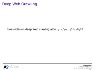 Denis Shestakov
Intelligent Web Crawling
WI-IAT’13, Atlanta, USA, 20.11.2013
77/98
Deep Web Crawling
In a nutshell
Problem is in yellow nodes (designating web form
elements)
 