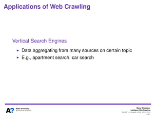 Denis Shestakov
Intelligent Web Crawling
WI-IAT’13, Atlanta, USA, 20.11.2013
17/98
Applications of Web Crawling
Web Archiv...