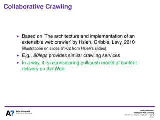 Denis Shestakov
Intelligent Web Crawling
WI-IAT’13, Atlanta, USA, 20.11.2013
74/98
Collaborative Crawling
Filter processin...