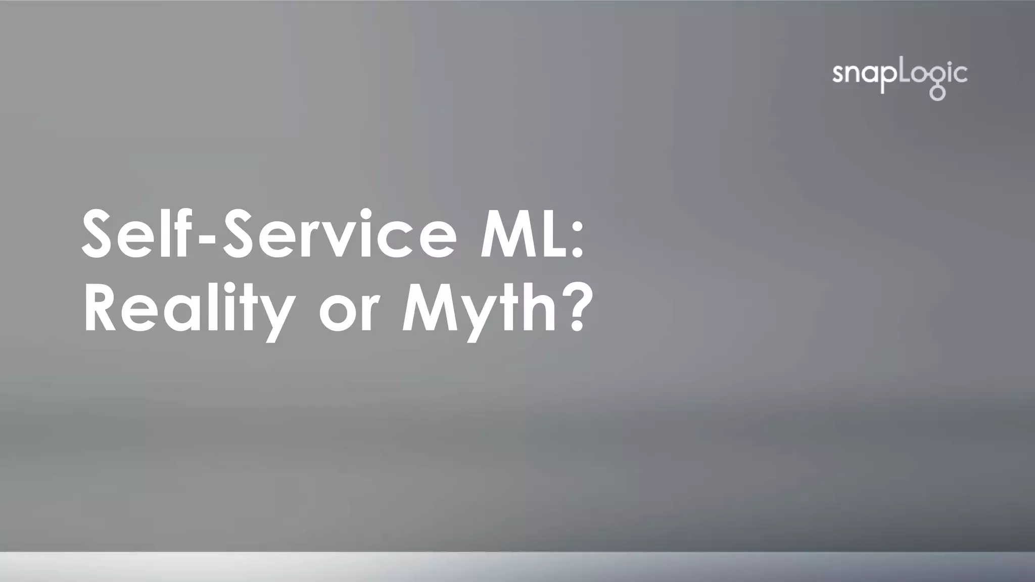 corporate overview
Self-Service ML:
Reality or Myth?
 