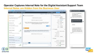 42
Operator Captures Internal Note for the Digital Assistant Support Team
Internal Notes are Hidden from the Business User
 