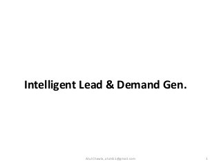 1Atul Chawla, atul411@gmail.com
Intelligent Lead & Demand Gen.
 