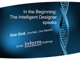 In the Beginning:
The Intelligent Designer
                 speaks
 