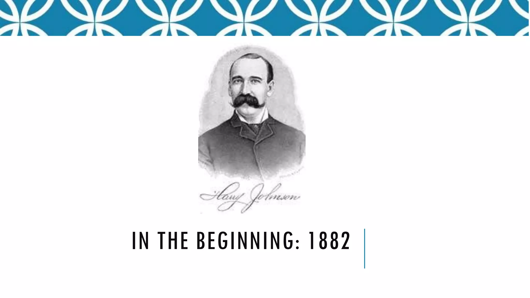 IN THE BEGINNING: 1882
 