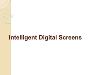 Intelligent Digital Screens
 