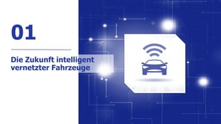7
01
7
Die Zukunft intelligent
vernetzter Fahrzeuge
 