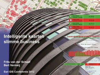 Intelligente kaarten
slimme business



Frits van der Schaaf
Bert Vermeij

Esri GIS Conferentie 2012
 