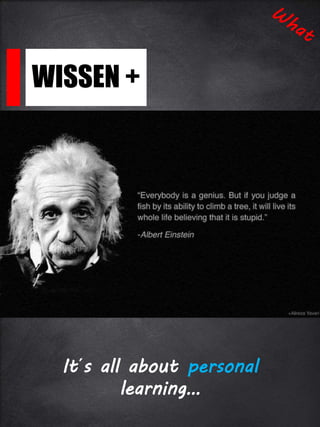 WISSEN +
It´s all about personal
learning…
 