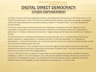 DIGITAL DIRECT DEMOCRACY:
CITIZEN EMPOWERMENT
 Crucially, 4i-Government technologically enables a real Digital Direct Dem...