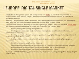 I-EUROPE: DIGITAL SINGLE MARKET
 The EC Smart Management System is to openly monitor how the EC, its president, vice-pres...