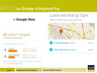 Le Google d’Aujourd’hui

          Google      Now




page 3    Département Informatique   Semantic Web in Action
 