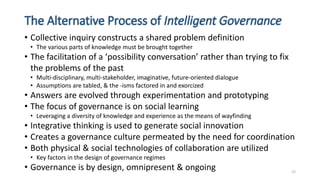 The Alternative Process of Intelligent Governance
• Collective inquiry constructs a shared problem definition
• The variou...