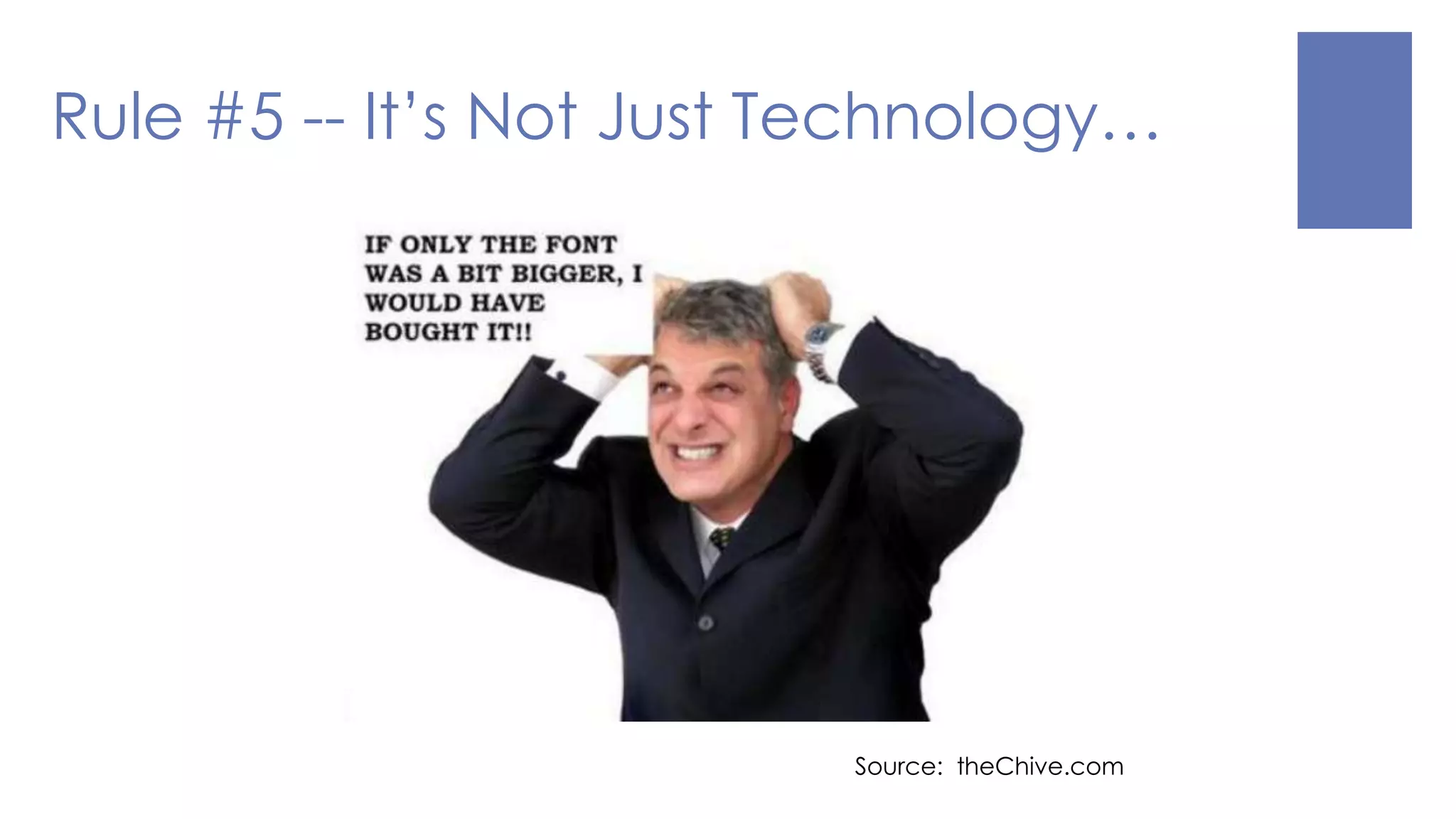 Rule #5 -- It’s Not Just Technology…
Source: theChive.com
 