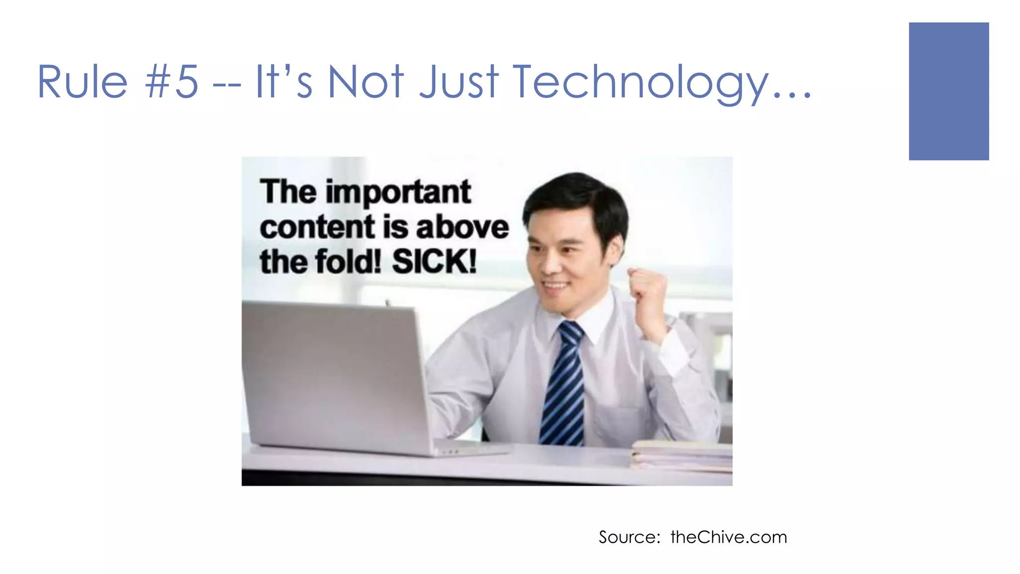 Source: theChive.com
Rule #5 -- It’s Not Just Technology…
 