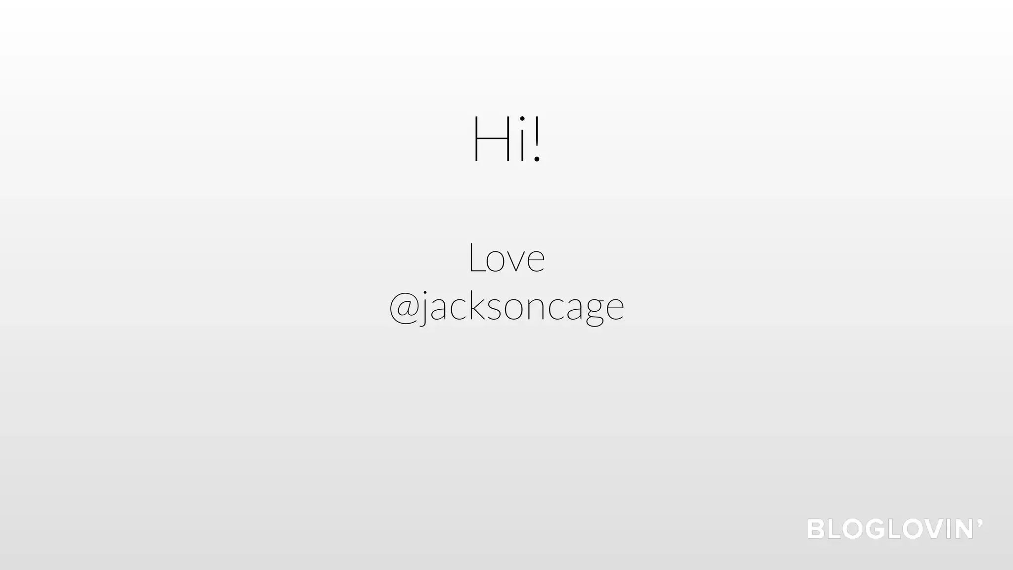 Hi!
Love
@jacksoncage
 