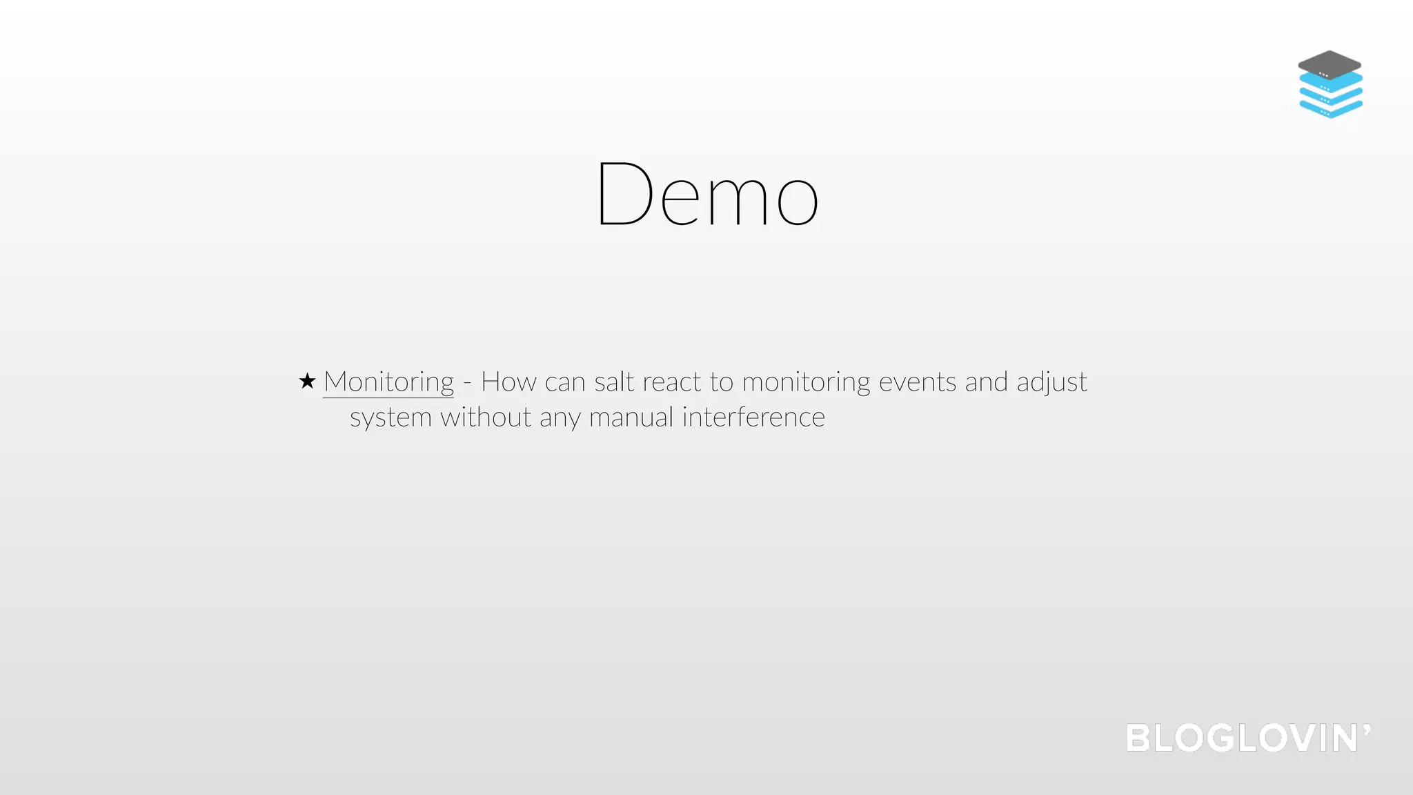 Demo
Monitoring - How can salt react to monitoring events and adjust
system without any manual interference
 