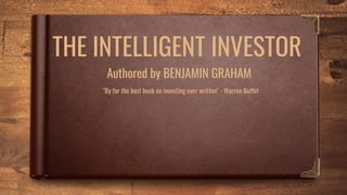THE INTELLIGENT INVESTOR
Authored by BENJAMIN GRAHAM
"By far the best book on investing ever written" - Warren Buffet
 