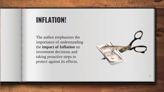 INFLATION!
The author emphasizes the
importance of understanding
the impact of Inflation on
investment decisions and
taking proactive steps to
protect against its effects.
6
 