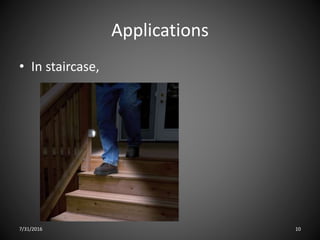 Applications
• In staircase,
7/31/2016 10
 