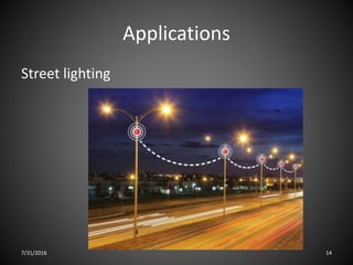 Applications
Street lighting
7/31/2016 14
 