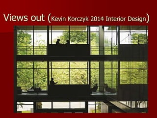 Views out (Kevin Korczyk 2014 Interior Design)
 
