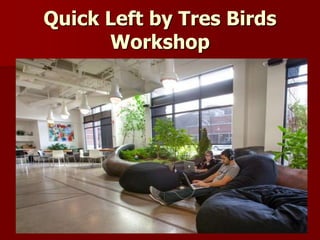 Quick Left by Tres Birds
Workshop
 