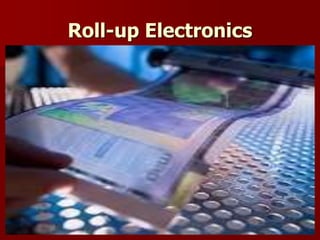 Roll-up Electronics
 