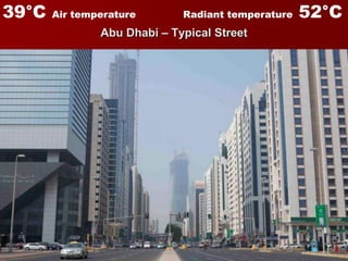 Environmental Design Response │ March 2012
Abu Dhabi – Typical Street
Radiant temperature 52°C39°C Air temperature
 