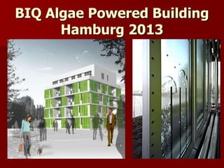 BIQ Algae Powered Building
Hamburg 2013
 