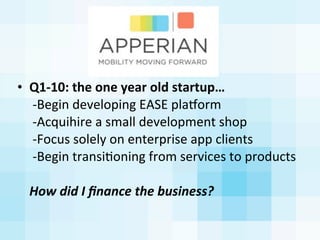 • Q1-­‐10:	
  the	
  one	
  year	
  old	
  startup…
	
  -­‐Begin	
  developing	
  EASE	
  plaEorm
	
  -­‐Acquihire	
  a	
 ...