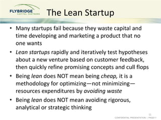 The Lean Startup
• Many startups fail because they waste capital and
  time developing and marketing a product that no
  o...