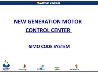 1
NEW GENERATION MOTOR
CONTROL CENTER
-SIMO CODE SYSTEM
 