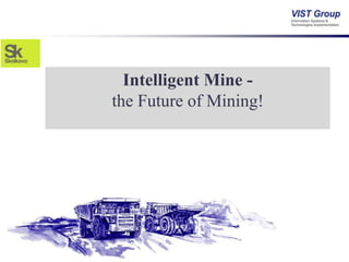 Intelligent Mine -
the Future of Mining!
 