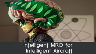 Intelligent MRO for
1                                                    Intelligent Aircraft
    Copyright © 2012, Oracle and/or its affiliates. All rights reserved.   Confidential – Oracle Internal
 