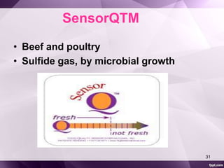 SensorQTM 
• Beef and poultry 
• Sulfide gas, by microbial growth 
31 
 