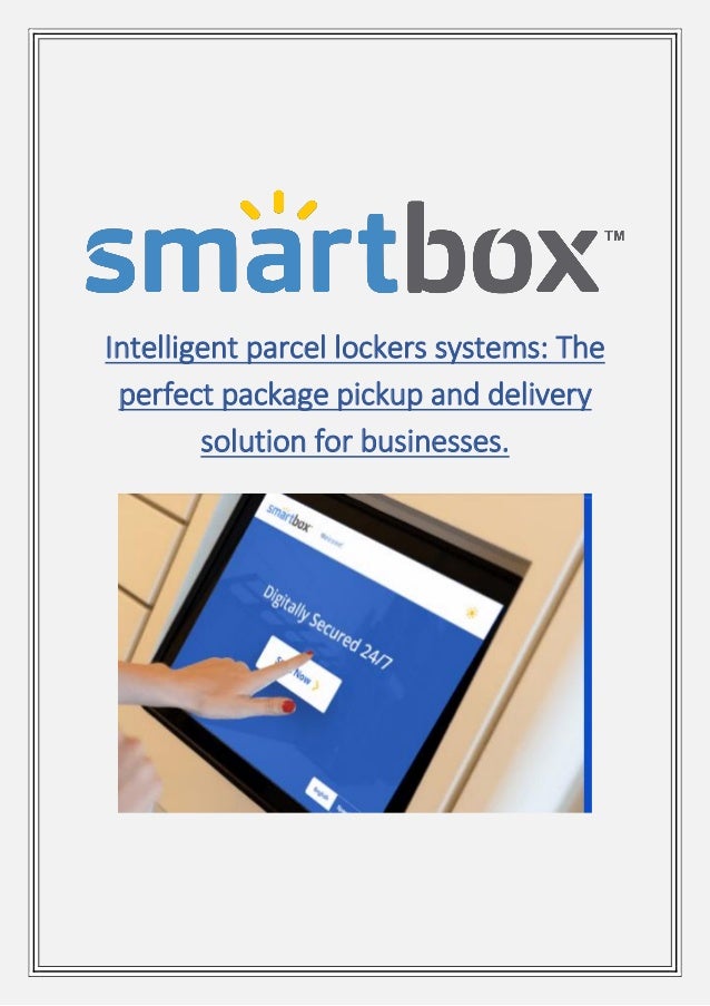 Intelligent parcel lockers systems: The
perfect package pickup and delivery
solution for businesses.
 