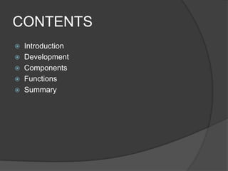 CONTENTS
 Introduction
 Development
 Components
 Functions
 Summary
 