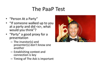 The PaaP Test
• “Person At a Party”
• “If someone walked up to you
at a party and did <x>, what
would you think”?
• “Party...