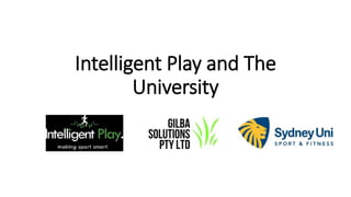 Intelligent Play and The
University
 
