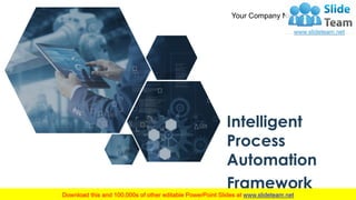 Your Company Name
Intelligent
Process
Automation
Framework
 