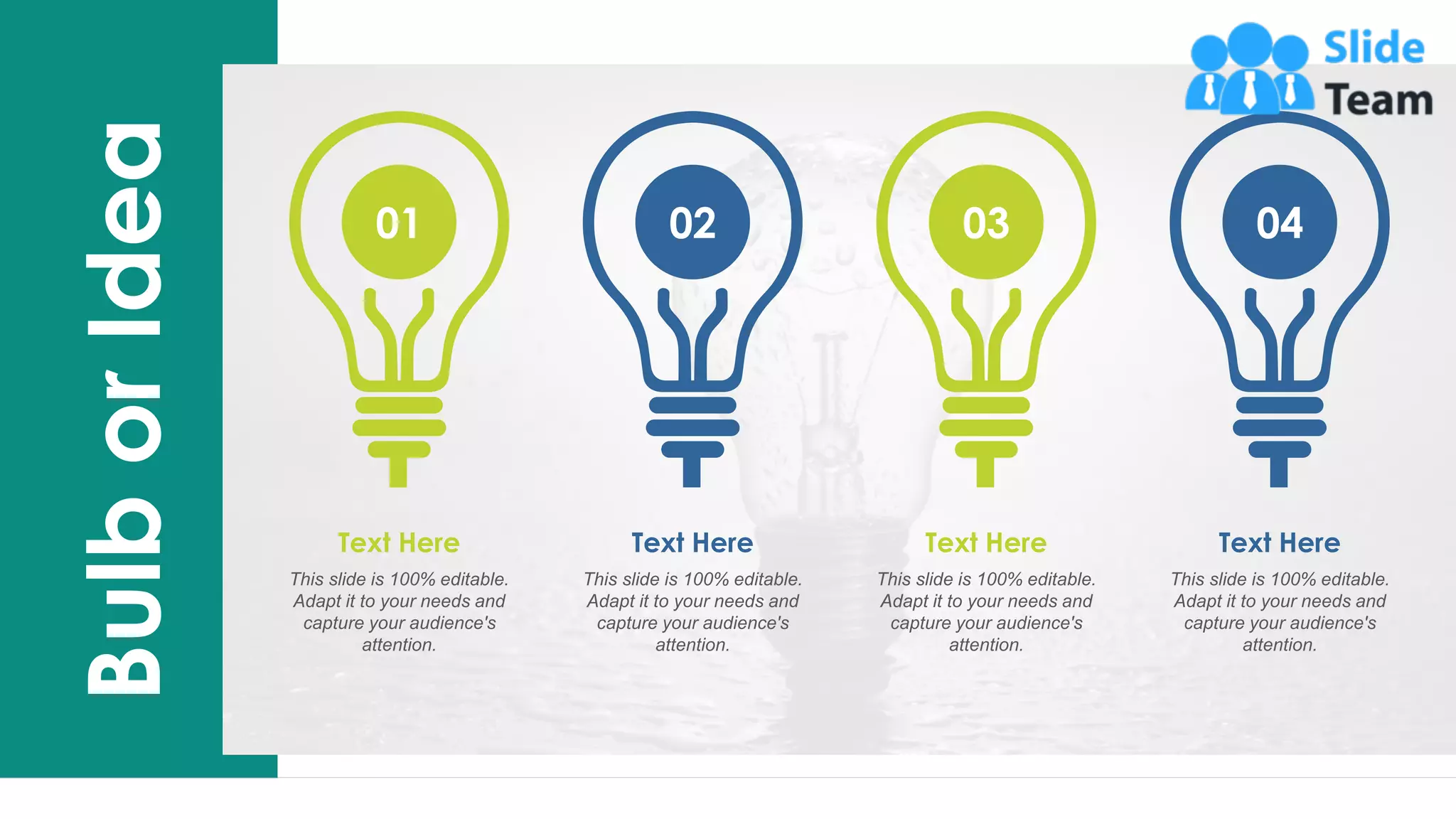 Bulb
or
Idea
16
01 02 03 04
This slide is 100% editable.
Adapt it to your needs and
capture your audience's
attention.
Text Here
This slide is 100% editable.
Adapt it to your needs and
capture your audience's
attention.
Text Here
This slide is 100% editable.
Adapt it to your needs and
capture your audience's
attention.
Text Here
This slide is 100% editable.
Adapt it to your needs and
capture your audience's
attention.
Text Here
This is a representative image, and should be replaced by your own image. Just right click and replace image.
 