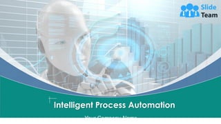 Intelligent Process Automation
Your Company Name
 