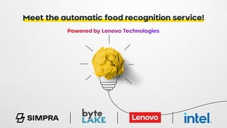 Meet the automatic food recognition service!
Powered by Lenovo Technologies
 
