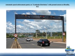 Automatic speed enforcement gantry or "Lombada Eletrônica" with ground sensors at Brasilia,
                                          D.F.
 