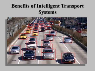 Benefits of Intelligent Transport
Systems
 