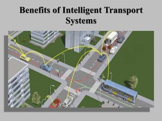 Benefits of Intelligent Transport
Systems
 