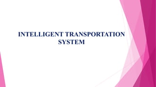 INTELLIGENT TRANSPORTATION
SYSTEM
 