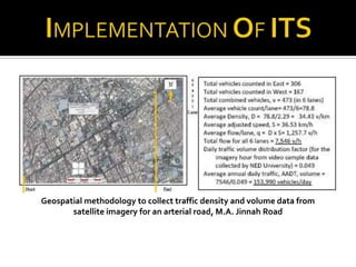 Geospatial methodology to collect traffic density and volume data from
       satellite imagery for an arterial road, M.A. Jinnah Road
 