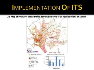 GIS Map of imagery-based traffic demand volume of 40 road sections of Karachi
 