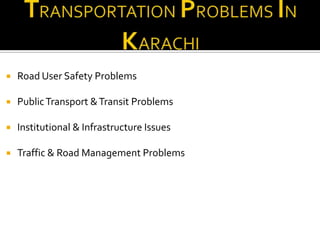   Road User Safety Problems

   Public Transport & Transit Problems

   Institutional & Infrastructure Issues

   Traffic & Road Management Problems
 